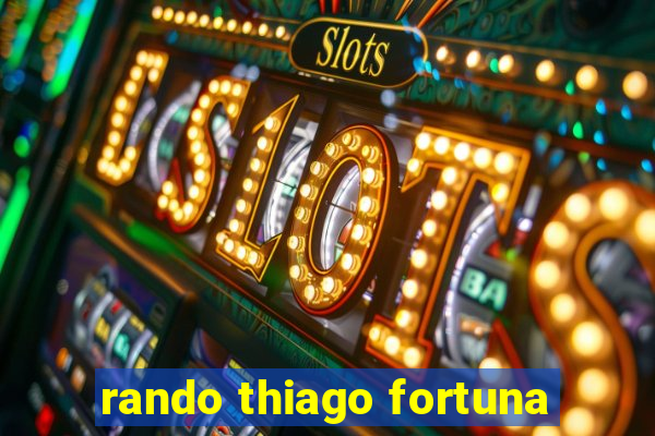 rando thiago fortuna